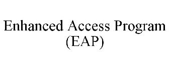 ENHANCED ACCESS PROGRAM (EAP)