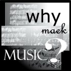 WHY MAEK MUSIC?