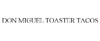 DON MIGUEL TOASTER TACOS