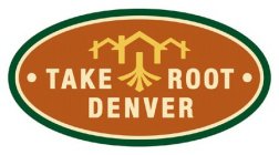 TAKE ROOT DENVER