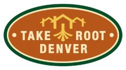 TAKE ROOT DENVER