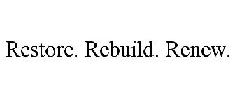 RESTORE. REBUILD. RENEW.