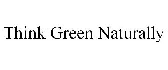 THINK GREEN NATURALLY