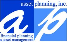 ASSET PLANNING, INC. FINANCIAL PLANNING & ASSET MANAGEMENT AP