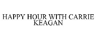 HAPPY HOUR WITH CARRIE KEAGAN