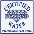 CERTIFIED DIAMOND WATER PROFESSIONAL POOL TECH.