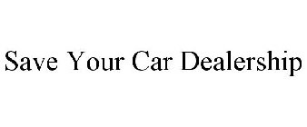 SAVE YOUR CAR DEALERSHIP