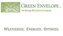 GREEN ENVELOPE LLC AN ENERGY REDUCTION COMPANY WEATHERIZE. ENERGIZE. OPTIMIZE.