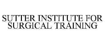 SUTTER INSTITUTE FOR SURGICAL TRAINING