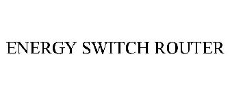 ENERGY SWITCH ROUTER