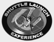 SHUTTLE LAUNCH EXPERIENCE