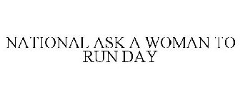 NATIONAL ASK A WOMAN TO RUN DAY