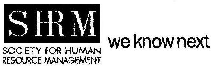 SHRM SOCIETY FOR HUMAN RESOURCE MANAGEMENT WE KNOW NEXT