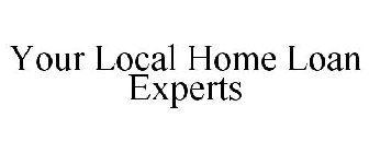 YOUR LOCAL HOME LOAN EXPERTS