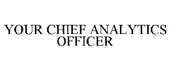 YOUR CHIEF ANALYTICS OFFICER
