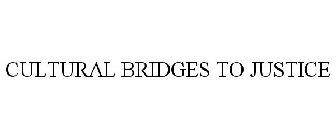 CULTURAL BRIDGES TO JUSTICE