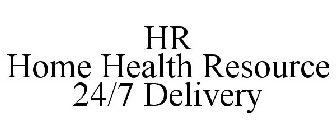 HR HOME HEALTH RESOURCE 24/7 DELIVERY