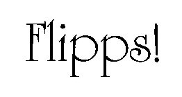 FLIPPS!