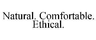 NATURAL. COMFORTABLE. ETHICAL.
