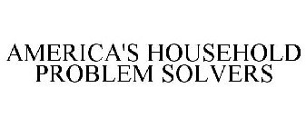 AMERICA'S HOUSEHOLD PROBLEM SOLVERS