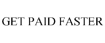 GET PAID FASTER