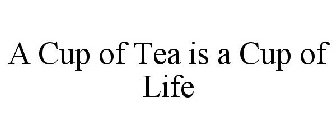 A CUP OF TEA IS A CUP OF LIFE