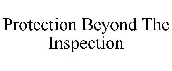 PROTECTION BEYOND THE INSPECTION