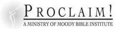 PROCLAIM! A MINISTRY OF MOODY BIBLE INSTITUTE