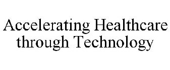 ACCELERATING HEALTHCARE THROUGH TECHNOLOGY