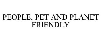 PEOPLE, PET AND PLANET FRIENDLY