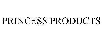 PRINCESS PRODUCTS