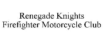 RENEGADE KNIGHTS FIREFIGHTER MOTORCYCLE CLUB