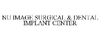 NU IMAGE SURGICAL & DENTAL IMPLANT CENTER