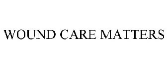WOUND CARE MATTERS