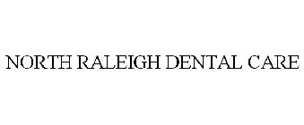 NORTH RALEIGH DENTAL CARE