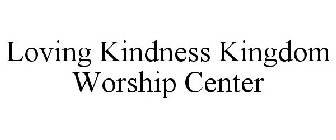 LOVING KINDNESS KINGDOM WORSHIP CENTER