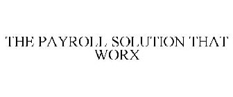 THE PAYROLL SOLUTION THAT WORX
