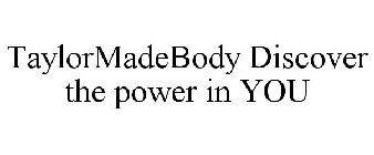 TAYLORMADEBODY DISCOVER THE POWER IN YOU