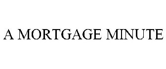 A MORTGAGE MINUTE