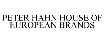 PETER HAHN HOUSE OF EUROPEAN BRANDS