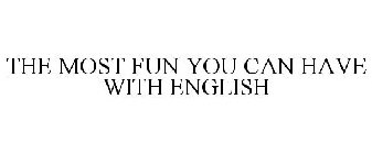 THE MOST FUN YOU CAN HAVE WITH ENGLISH
