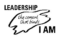 LEADERSHIP THE CEMENT THAT BINDS I AM