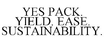 YES PACK. YIELD. EASE. SUSTAINABILITY.