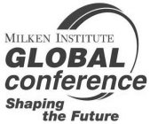 MILKEN INSTITUTE GLOBAL CONFERENCE SHAPING THE FUTURE