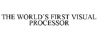 THE WORLD'S FIRST VISUAL PROCESSOR