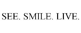 SEE. SMILE. LIVE.