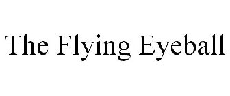 THE FLYING EYEBALL