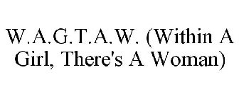 W.A.G.T.A.W. (WITHIN A GIRL, THERE'S A WOMAN)