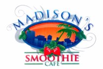 MADISON'S SMOOTHIE CAFE