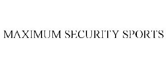MAXIMUM SECURITY SPORTS